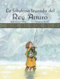 LA FABULOSA LEYENDA DEL REY ARTURO de SIERRA I FABRA, JORDI 