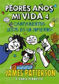 LOS PEORES AOS DE MI VIDA 4: CAMPAENTOS: ESTO ES UN INFIERNO! de PATTERSON, JAMES 