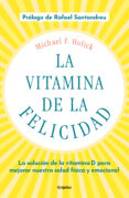 LA VITAMINA DE LA FELICIDAD (CON PRLOGO DE RAFAEL SANTANDREU) de HOLICK, MICHAEL F. 