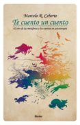 TE CUENTO UN CUENTO: EL ARTE DE LAS METAFORAS Y LOS CUENTOS EN PSICOTERAPIA de CEBERIO, MARCELO R. 