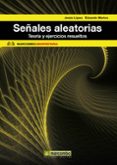 SEALES ALEATORIAS: TEORIA Y EJERCICIOS RESUELTOS di LOPEZ, JESUS 