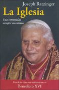 LA IGLESIA: UNA COMUNIDAD SIEMPRE EN CAMINO de RATZINGER, JOSEPH BENEDICTO XVI 