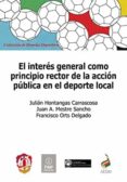 INTERES GENERAL COMO PRINCIPIO RECTOR DE LA ACCION PUBLICA EN EL DEPORTE LOCAL de ORTS DELGADO, FRANCISCO J. 