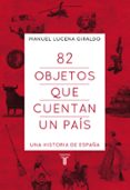 82 OBJETOS QUE CUENTAN UN PAIS de LUCENA GIRALDO, MANUEL 
