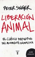 LIBERACION ANIMAL: EL CLASICO DEFINITIVO DEL MOVIMIENTO ANIMALIST A de SINGER, PETER 