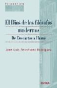 EL DIOS DE LOS FILOSOFOS MODERNOS: DE DESCARTES A HUME de FERNANDEZ RODRIGUEZ, JOSE LUIS 