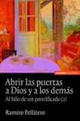ABRIR LAS PUERTAS A DIOS Y A LOS DEMAS: AL HILO DE UN PONTIFICADO (2) de PELLITERO, RAMIRO 
