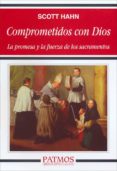 COMPROMETIDOS CON DIOS: LA PROMESA Y LA FUERZA DE LOS SACRAMENTOS di HAHN, SCOTT 