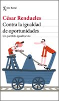 CONTRA LA IGUALDAD DE OPORTUNIDADES: UN PANFLETO IGUALITARISTA de RENDUELES, CESAR 