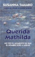 QUERIDA MATHILDA: NO VEO EL MOMENTO EN QUE EL HOMBRE ECHE A ANDAR (3 ED.) de TAMARO, SUSANNA 