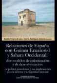 LAS RELACIONES DE ESPAA CON GUINEA ECUATORIAL Y SAHARA OCCIDENTAL: DOS MODELOS de FRIEYRO DE LARA, BEATRIZ 