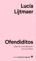 OFENDIDITOS: UN ANALISIS DE LA CRIMINALIZACION DE LA PROTESTA de LIJTMAER, LUCIA 