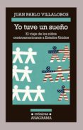 YO TUVE UN SUEO: EL VIAJE DE LOS NIOS CENTROAMERICANOS A ESTADO S UNIDOS de VILLALOBOS, JUAN PABLO 