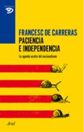 PACIENCIA E INDEPENDENCIA: DE COMO SE FRAGUO LA QUIMERA NACIONALI STA de CARRERAS SERRA, FRANCESC DE 
