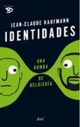 IDENTIDADES, UNA BOMBA DE RELOJERIA de KAUFMANN, JEAN-CLAUDE 