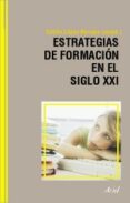 ESTRATEGIAS DE FORMACION EN EL SIGLO XXI: LIFE LONG LEARNING di LOPEZ-BARAJAS ZAYAS, EMILIO 