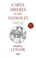 CARTA ABIERTA A LOS ANIMALES Y A LOS QUE NO SE CREEN SUPERIORES A ELLOS de LENOIR, FREDERIC 