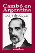 CAMBO EN ARGENTINA de RIQUER, BORJA DE 