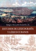 ESTUDIOS DE LEXICOGRAFIA Y LEXICO CUBANOS de ALEZA IZQUIERDO, MILAGROS  SANMARTIN SAEZ, JULIA 