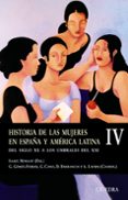 HISTORIA DE LAS MUJERES EN ESPAÑA Y AMERICA LATINA (IV): DEL SIGL O XX A LOS UMBRALES DEL XXI de MORANT, ISABEL 