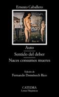 AUTO; SENTIDO DEL DEBER; NACES CONSUMES MUERES de CABALLERO, ERNESTO 