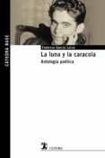 LA LUNA Y LA CARACOLA: ANTOLOGIA POETICA de GARCIA LORCA, FEDERICO 