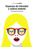 ESPACIOS DE INTIMIDAD Y CULTURA MATERIAL de BRONCANO RODRIGUEZ, FERNANDO 