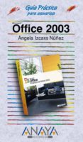 MICROSOFT OFFICE 2003 (GUIAS PRACTICAS) di IZCARA NUEZ, ANGELA 