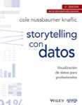 STORYTELLING CON DATOS: VISUALIZACIN DE DATOS PARA PROFESIONALES de NUSSBAUMER KNAFLIC, COLE 