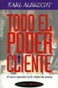 TODO EL PODER AL CLIENTE: NUEVO IMPERATIVO DE CALIDAD DEL SERVIO de ALBRECHT, KARL 