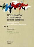 COMO ENSEAR A HACER COSAS CON PALABRAS (II): TEORIA Y PRACTICA D E LA EDUCACION LINGISTICA de LOMAS, CARLOS 