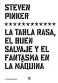 LA TABLA RASA, EL BUEN SALVAJE Y EL FANTASMA EN LA MAQUINA de PINKER, STEVEN 