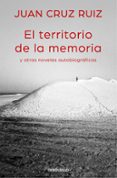 EL TERRITORIO DE LA MEMORIA Y OTRAS NOVELAS AUTOBIOGRAFICAS de CRUZ RUIZ, JUAN 