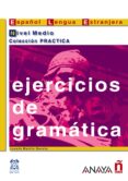 EJERCICIOS DE GRAMATICA. NIVEL MEDIO de MARTIN GARCIA, JOSEFA 