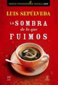 LA SOMBRA DE LO QUE FUIMOS (PREMIO PRIMAVERA) de SEPULVEDA, LUIS 