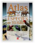 ATLAS DE LOS ANIMALES EN PELIGRO DE EXTINCION de MORGAN, SALLY 