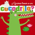 QUIERES TOCAR A UN COCODRILO? di VV.AA. 