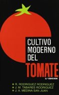 CULTIVO MODERNO DEL TOMATE (2 ED.) de MEDINA, JOSE ANTONIO  TABARES, J. M. 