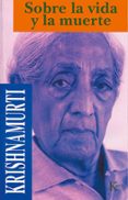 SOBRE LA VIDA Y LA MUERTE de KRISHNAMURTI, JIDDU 