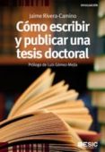 COMO ESCRIBIR Y PUBLICAR UNA TESIS DOCTORAL de RIVERA CAMINO, JAIME 