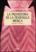 LA PREHISTORIA DE LA PENINSULA IBERICA de FERNANDEZ CASTRO, MARIA CRUZ 