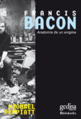 FRANCIS BACON, ANATOMIA DE UN ENIGMA de PEPPIATT, MICHAEL 