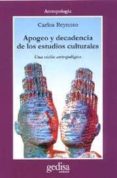 APOGEO Y DECADENCIA DE LOS ESTUDIOS CULTURALES: UNA VISION ANTROP OLOGICA de REYNOSO, CARLOS 
