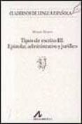 TIPOS DE ESCRITO III: EPISTOLAR, ADMINISTRATIVO, JURIDICO di ALVAREZ, MIRIAM 