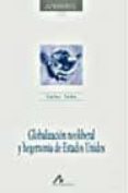 GLOBALIZACION NEOLIBERAL Y LA HEGEMONIA DE ESTADOS UNIDOS de TAIBO, CARLOS 