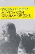 MI VIDA CON GRAHAM GREENE: CONVERSACIONES CON MARIE FRANOISE ALAIN di CLOETTA, YVONNE 