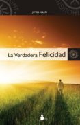 LA VERDADERA FELICIDAD de ALLEN, JAMES 