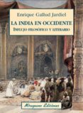 LA INDIA EN OCCIDENTE: INFLUJO FILOSOFICO Y LITERARIO di GALLUD JARDIEL, ENRIQUE 