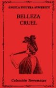 BELLEZA CRUEL di FIGUERA AYMERICH, ANGELA 