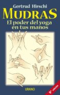 MUDRAS: EL PODER DEL YOGA EN TUS MANOS de HIRSCHI, GERTRUD 